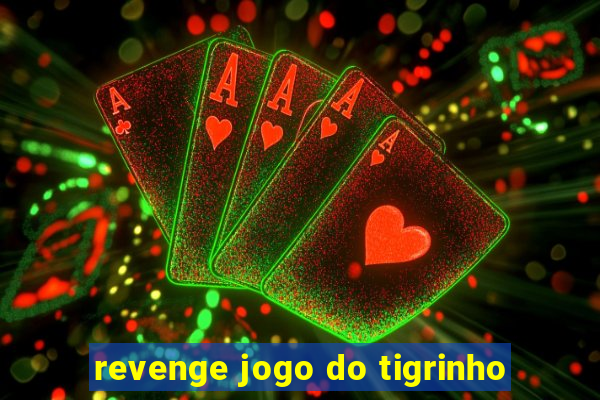 revenge jogo do tigrinho